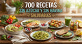 700 RECETAS SALUDABLES sin harina y sin azúcar